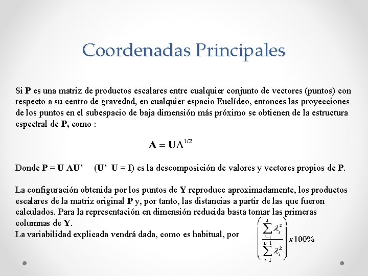 Coordenadas Principales Si P es una matriz de productos escalares entre cualquier conjunto de