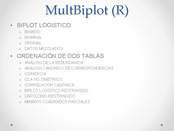 Mult. Biplot (R) • BIPLOT LOGISTICO o o BINARIO NOMINAL ORDINAL DATOS MEZCLADOS •