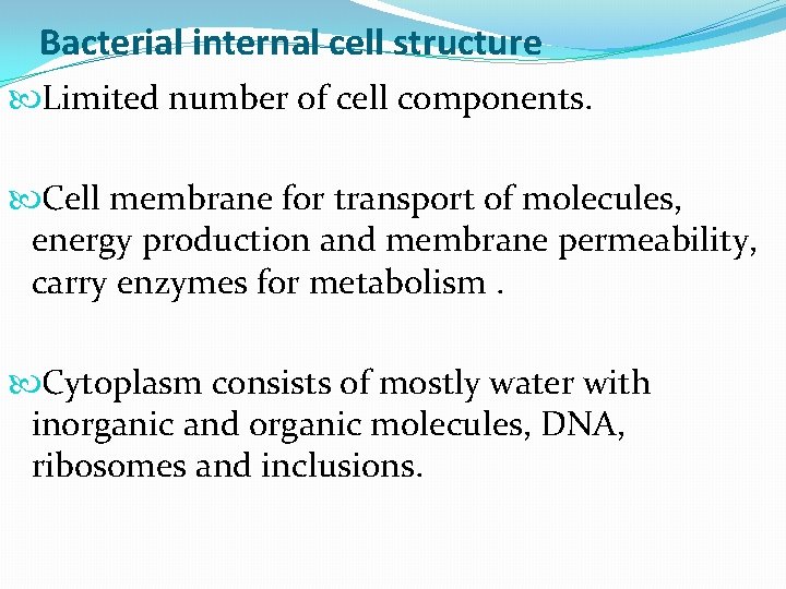 Bacterial internal cell structure Limited number of cell components. Cell membrane for transport of