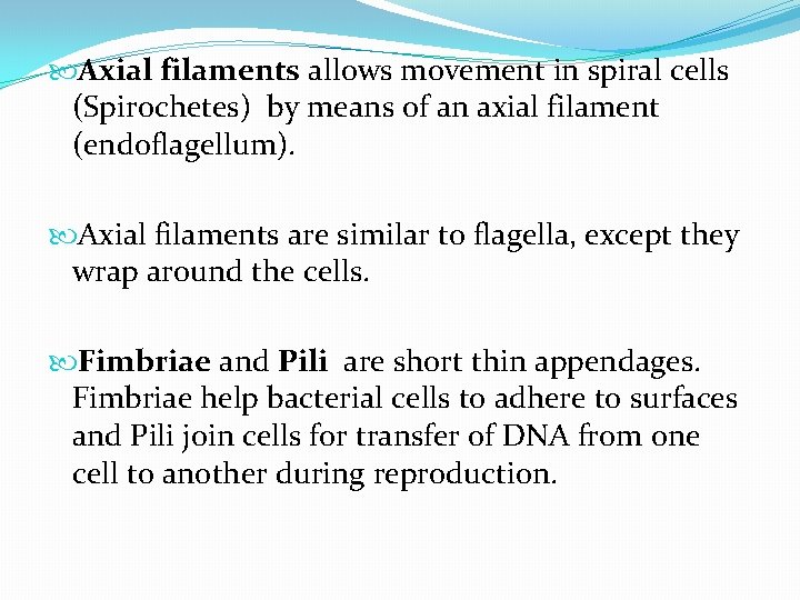  Axial filaments allows movement in spiral cells (Spirochetes) by means of an axial
