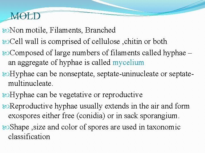 MOLD Non motile, Filaments, Branched Cell wall is comprised of cellulose , chitin or