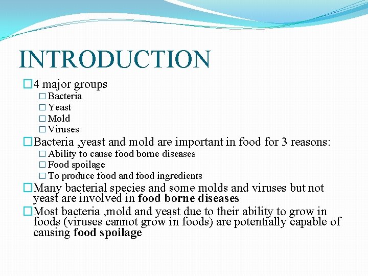 INTRODUCTION � 4 major groups � Bacteria � Yeast � Mold � Viruses �Bacteria