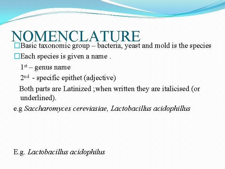 NOMENCLATURE �Basic taxonomic group – bacteria, yeast and mold is the species �Each species