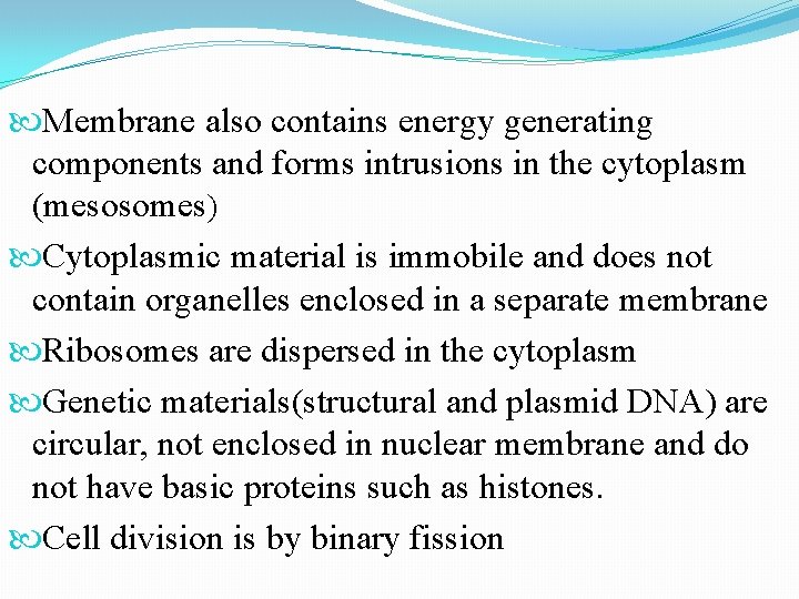  Membrane also contains energy generating components and forms intrusions in the cytoplasm (mesosomes)