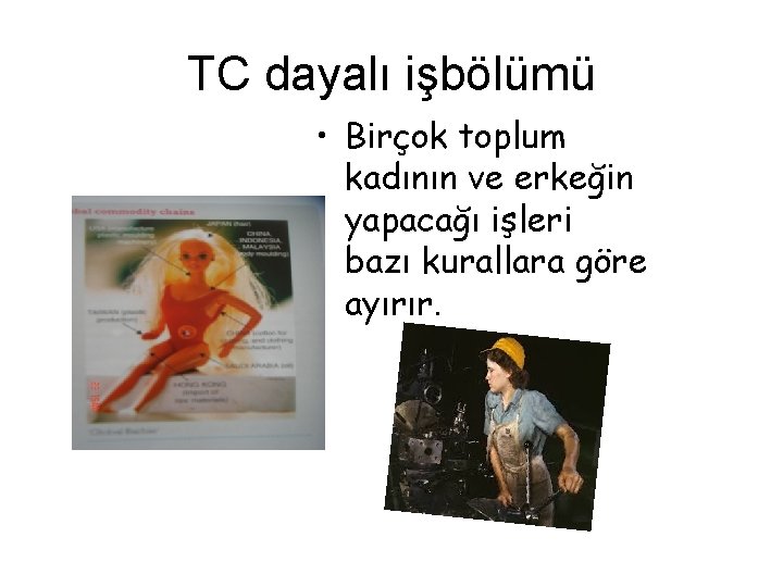 TC dayalı işbölümü • Birçok toplum kadının ve erkeğin yapacağı işleri bazı kurallara göre TC dayalı işbölümü • Birçok toplum kadının ve erkeğin yapacağı işleri bazı kurallara göre