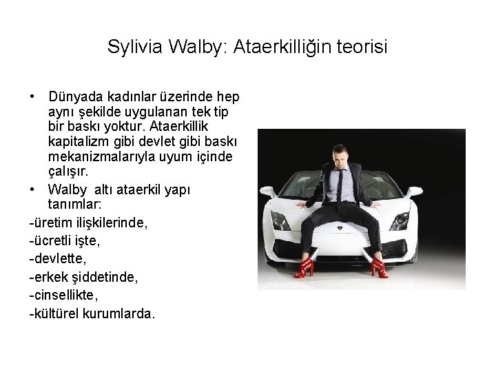 Sylivia Walby: Ataerkilliğin teorisi • Dünyada kadınlar üzerinde hep aynı şekilde uygulanan tek tip Sylivia Walby: Ataerkilliğin teorisi • Dünyada kadınlar üzerinde hep aynı şekilde uygulanan tek tip