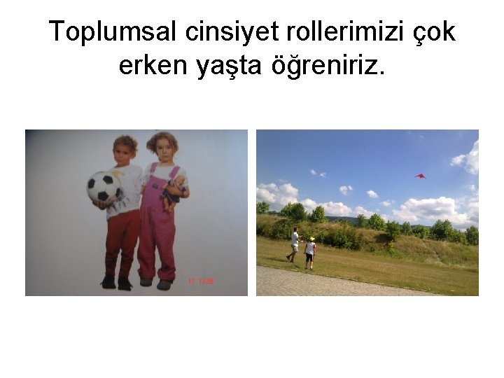 Toplumsal cinsiyet rollerimizi çok erken yaşta öğreniriz. Toplumsal cinsiyet rollerimizi çok erken yaşta öğreniriz.