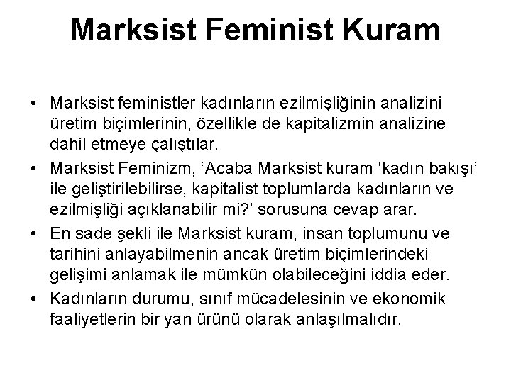 Marksist Feminist Kuram • Marksist feministler kadınların ezilmişliğinin analizini üretim biçimlerinin, özellikle de kapitalizmin Marksist Feminist Kuram • Marksist feministler kadınların ezilmişliğinin analizini üretim biçimlerinin, özellikle de kapitalizmin
