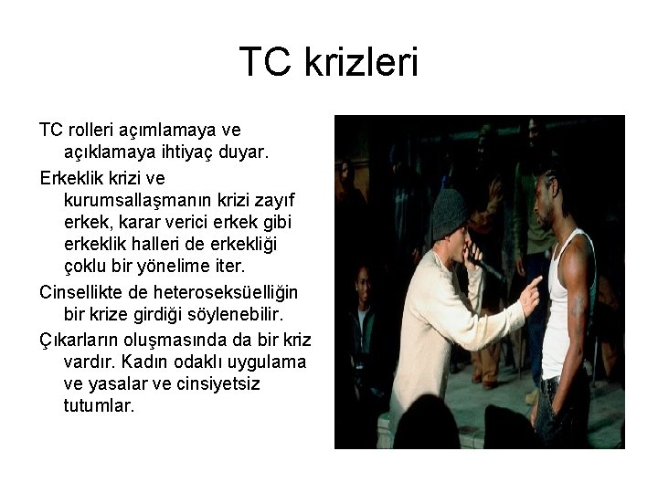 TC krizleri TC rolleri açımlamaya ve açıklamaya ihtiyaç duyar. Erkeklik krizi ve kurumsallaşmanın krizi TC krizleri TC rolleri açımlamaya ve açıklamaya ihtiyaç duyar. Erkeklik krizi ve kurumsallaşmanın krizi