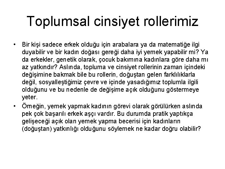 Toplumsal cinsiyet rollerimiz • Bir kişi sadece erkek olduğu için arabalara ya da matematiğe Toplumsal cinsiyet rollerimiz • Bir kişi sadece erkek olduğu için arabalara ya da matematiğe