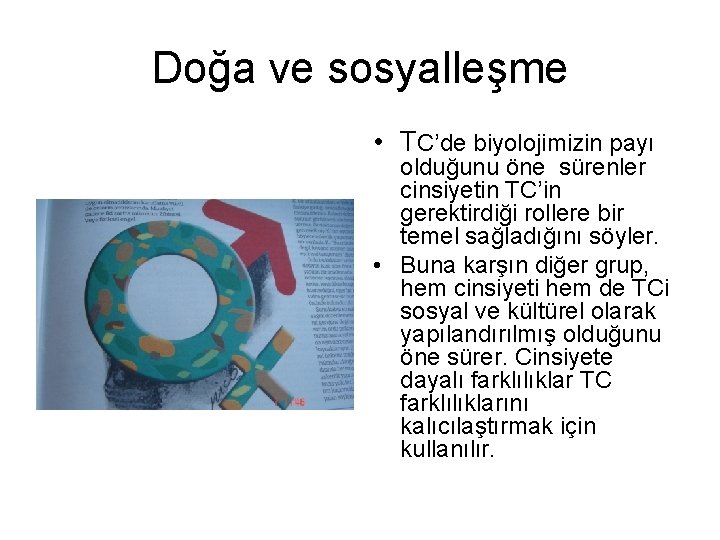 Doğa ve sosyalleşme • TC’de biyolojimizin payı olduğunu öne sürenler cinsiyetin TC’in gerektirdiği rollere Doğa ve sosyalleşme • TC’de biyolojimizin payı olduğunu öne sürenler cinsiyetin TC’in gerektirdiği rollere