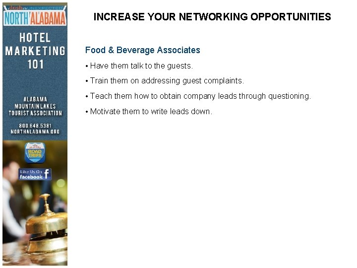 INCREASE YOUR NETWORKING OPPORTUNITIES Food & Beverage Associates • Have them talk to the