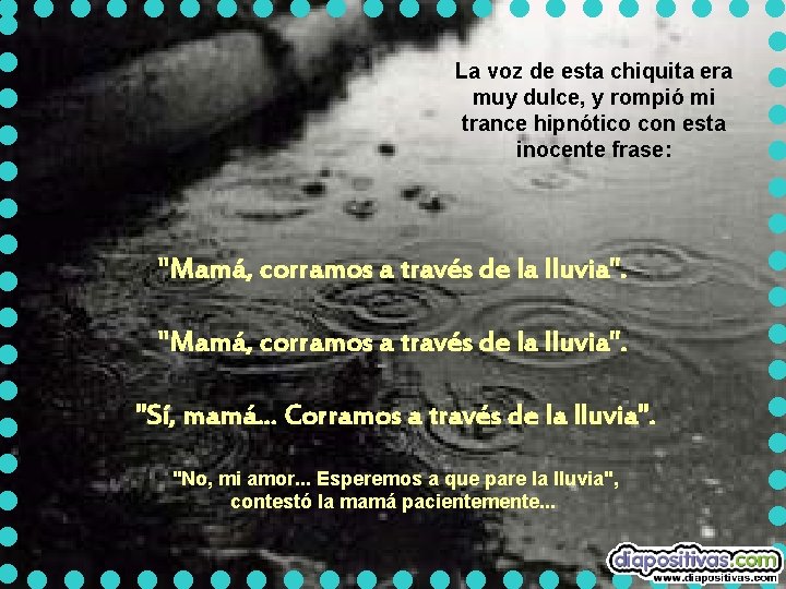 La voz de esta chiquita era muy dulce, y rompió mi trance hipnótico con La voz de esta chiquita era muy dulce, y rompió mi trance hipnótico con