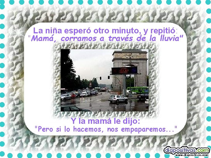 La niña esperó otro minuto, y repitió: “Mamá, corramos a través de la lluvia" La niña esperó otro minuto, y repitió: “Mamá, corramos a través de la lluvia"