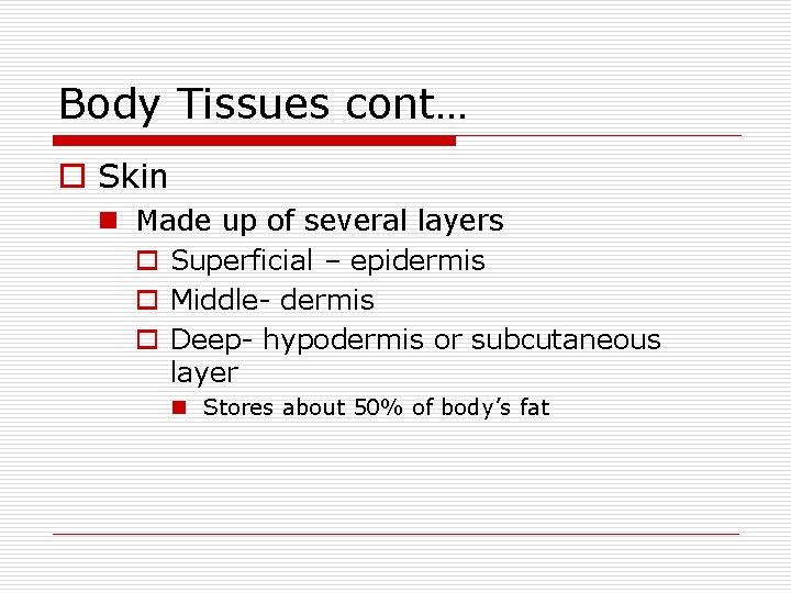 Body Tissues cont… o Skin n Made up of several layers o Superficial –