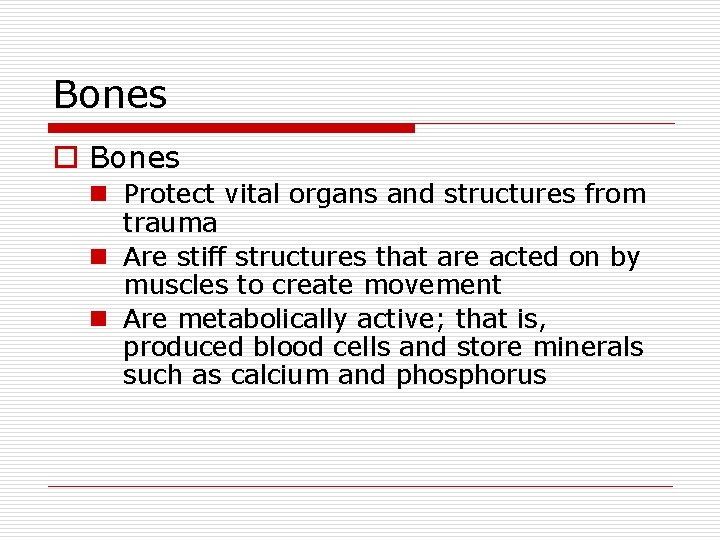 Bones o Bones n Protect vital organs and structures from trauma n Are stiff