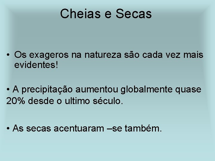 Cheias e Secas • Os exageros na natureza são cada vez mais evidentes! •