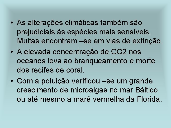  • As alterações climáticas também são prejudiciais ás espécies mais sensíveis. Muitas encontram