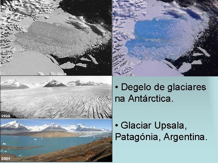  • Degelo de glaciares na Antárctica. • Glaciar Upsala, Patagónia, Argentina. 