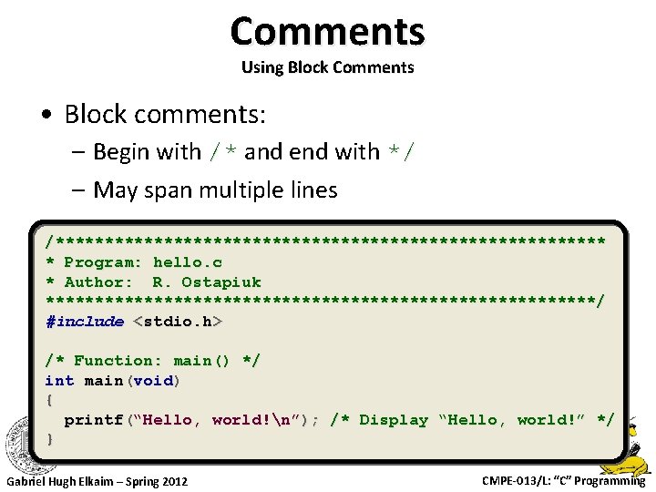 Comments Using Block Comments • Block comments: – Begin with /* and end with