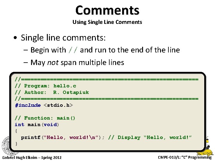 Comments Using Single Line Comments • Single line comments: – Begin with // and