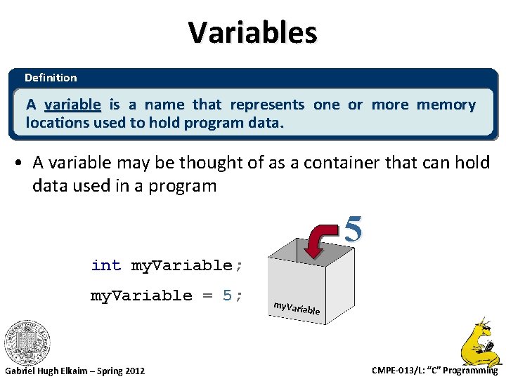 Variables Definition A variable is a name that represents one or more memory locations