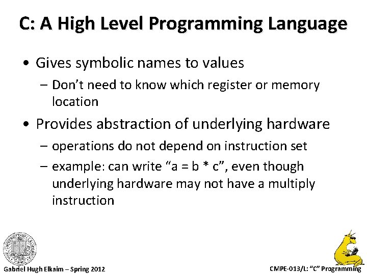 C: A High Level Programming Language • Gives symbolic names to values – Don’t