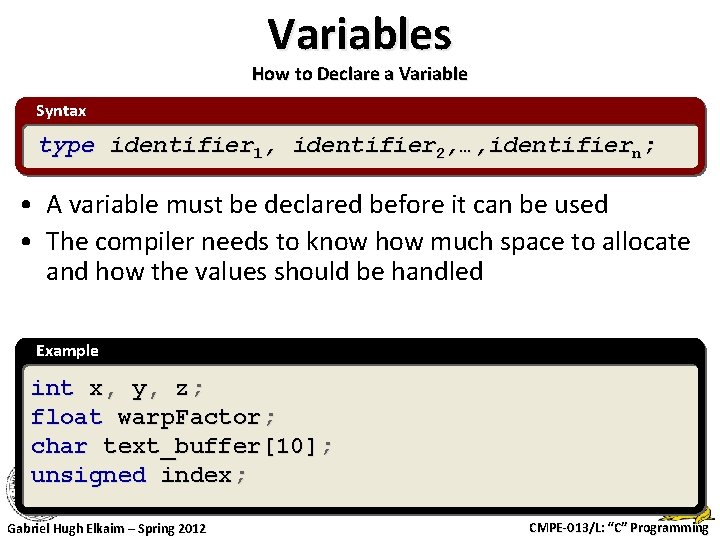 Variables How to Declare a Variable Syntax type identifier 1, identifier 2, …, identifiern;