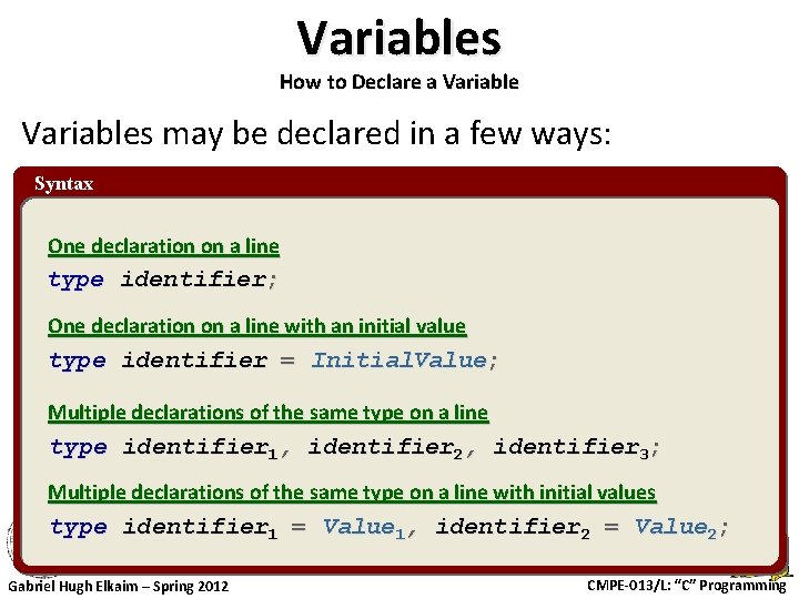 Variables How to Declare a Variables may be declared in a few ways: Syntax