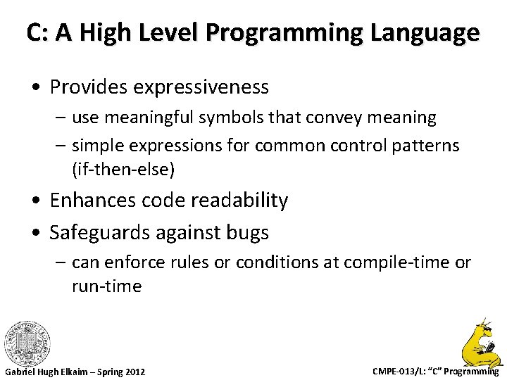 C: A High Level Programming Language • Provides expressiveness – use meaningful symbols that