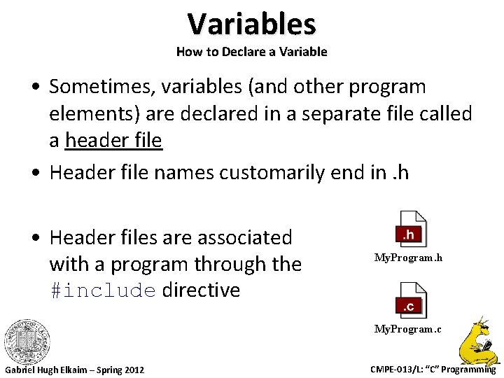 Variables How to Declare a Variable • Sometimes, variables (and other program elements) are Variables How to Declare a Variable • Sometimes, variables (and other program elements) are