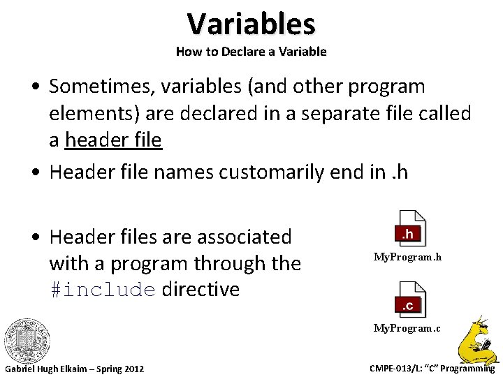 Variables How to Declare a Variable • Sometimes, variables (and other program elements) are