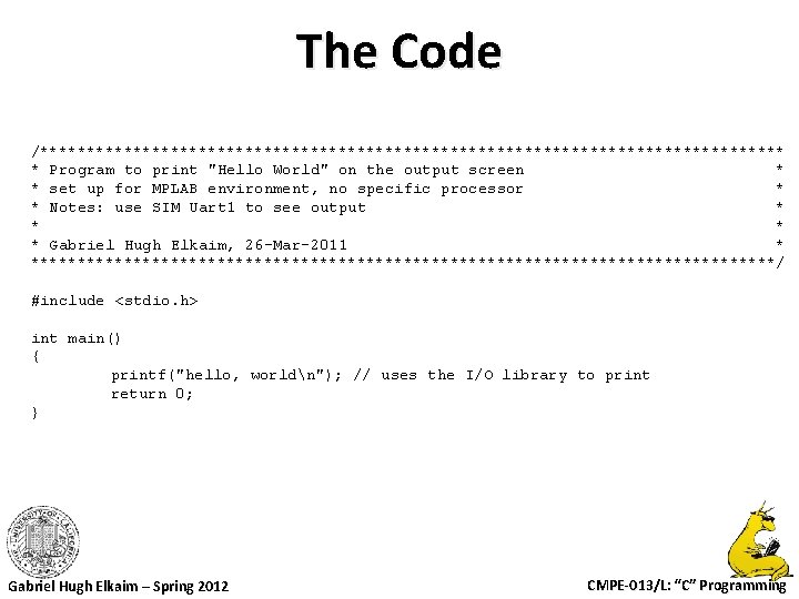 The Code /**************************************** * Program to print "Hello World" on the output screen * The Code /**************************************** * Program to print "Hello World" on the output screen *