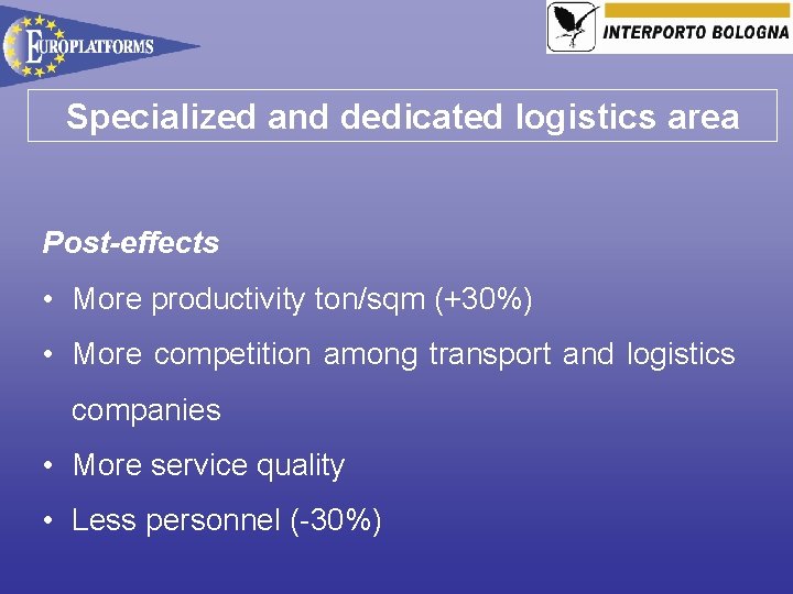 Specialized and dedicated logistics area Post-effects • More productivity ton/sqm (+30%) • More competition