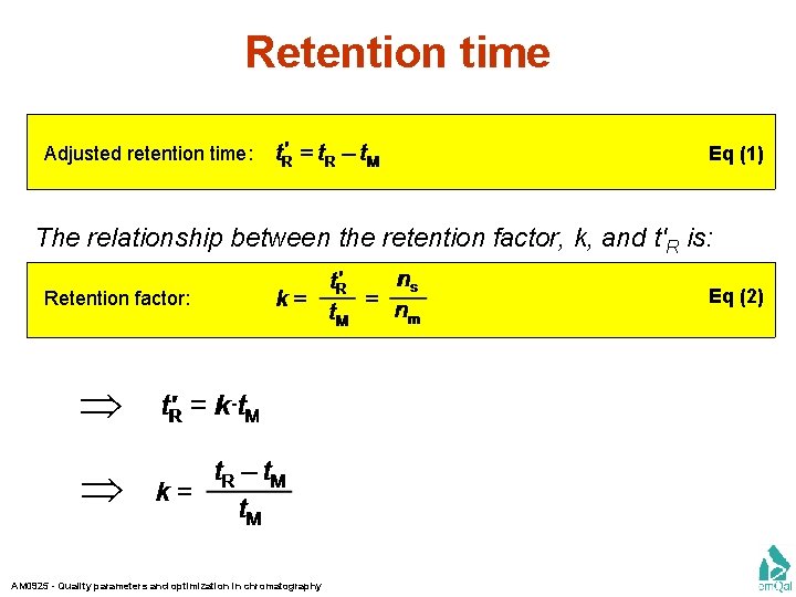 Retention time Adjusted retention time: Eq (1) The relationship between the retention factor, k,