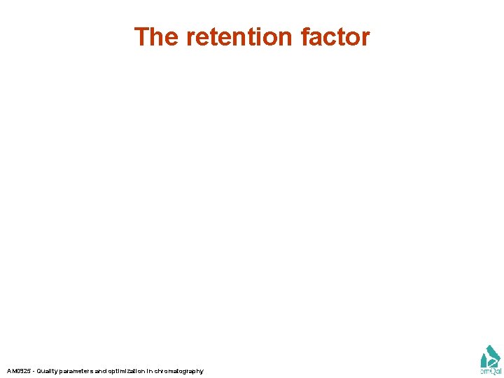 The retention factor AM 0925 - Quality parameters and optimization in chromatography 