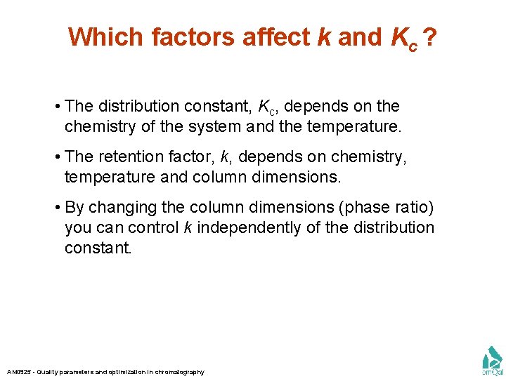 Which factors affect k and Kc ? • The distribution constant, Kc, depends on