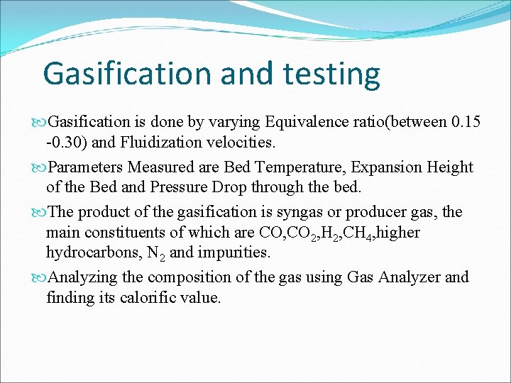 Gasification and testing Gasification is done by varying Equivalence ratio(between 0. 15 -0. 30)