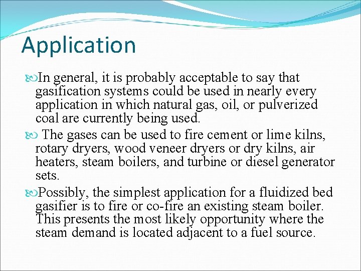 Application In general, it is probably acceptable to say that gasification systems could be