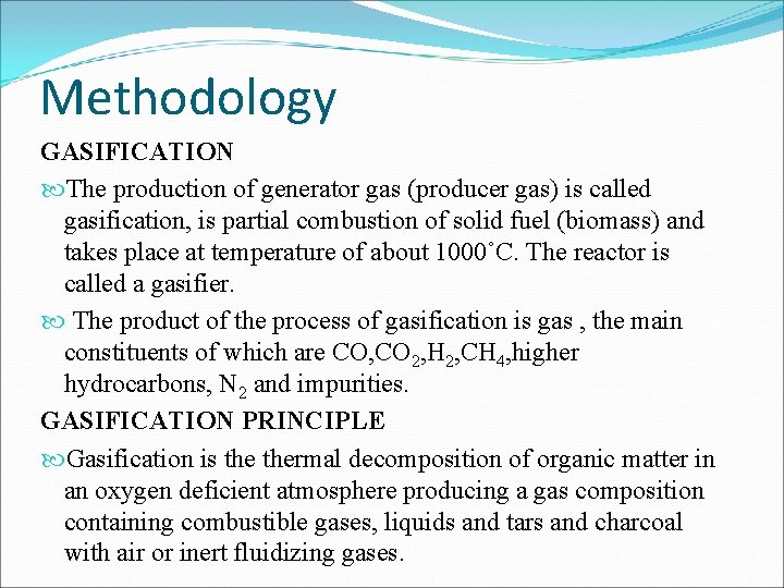 Methodology GASIFICATION The production of generator gas (producer gas) is called gasification, is partial