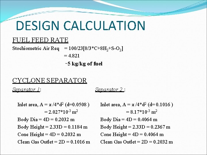 DESIGN CALCULATION FUEL FEED RATE Stochiometric Air Req = 100/23[8/3*C+8 H 2+S-O 2] =