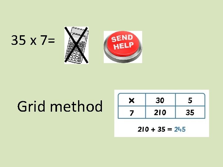 35 x 7= Grid method 