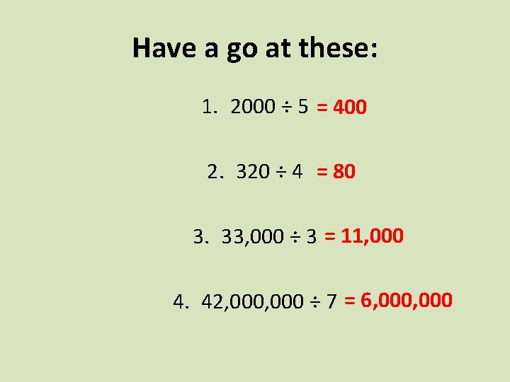 Have a go at these: 1. 2000 ÷ 5 = 400 2. 320 ÷