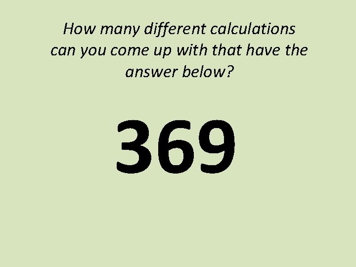 How many different calculations can you come up with that have the answer below?