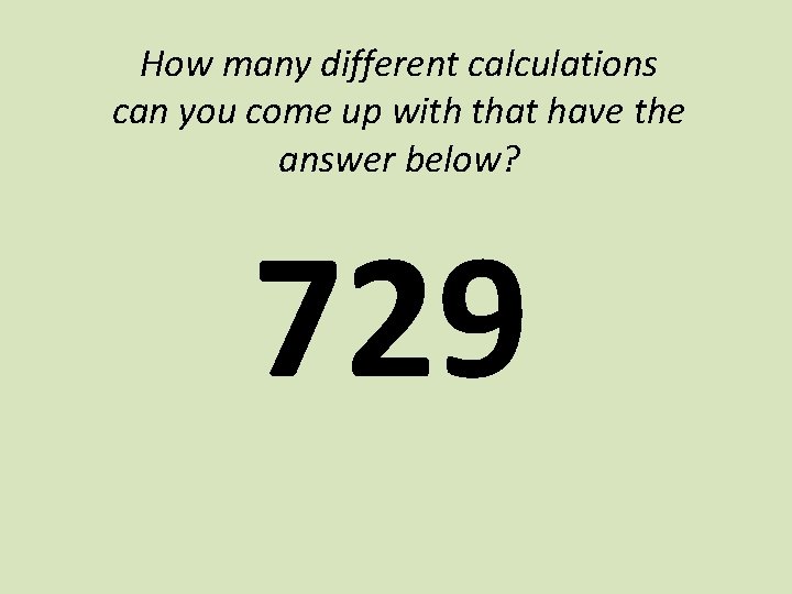 How many different calculations can you come up with that have the answer below?