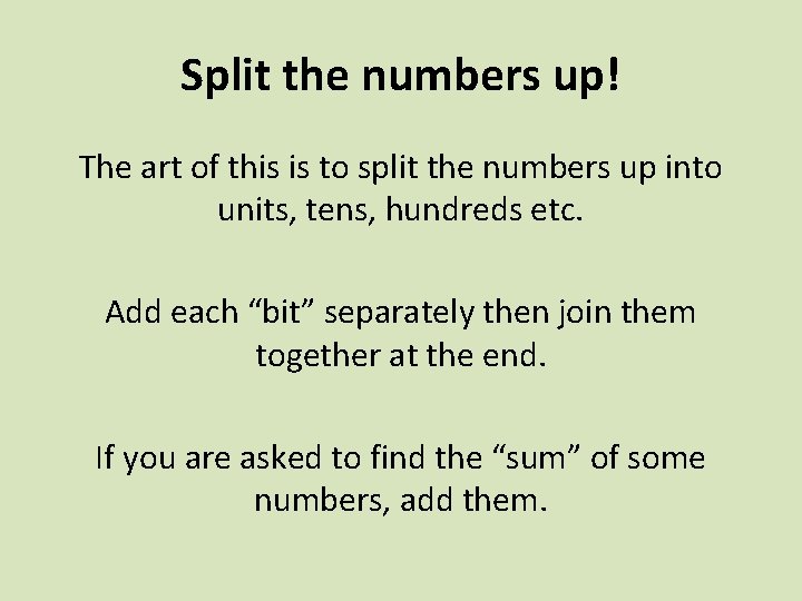 Split the numbers up! The art of this is to split the numbers up