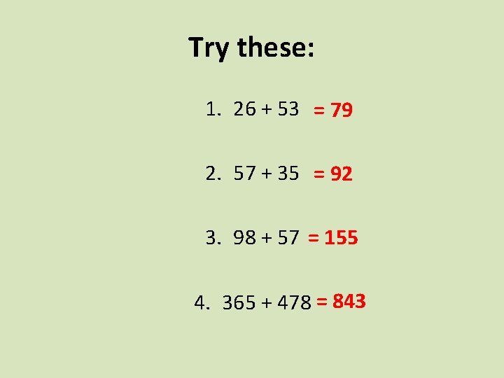 Try these: 1. 26 + 53 = 79 2. 57 + 35 = 92