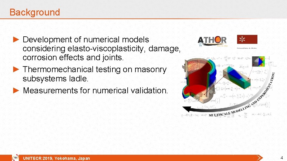 Background ► Development of numerical models considering elasto-viscoplasticity, damage, corrosion effects and joints. ► Background ► Development of numerical models considering elasto-viscoplasticity, damage, corrosion effects and joints. ►