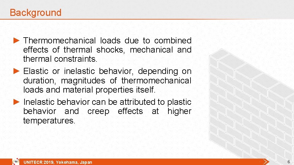Background ► Thermomechanical loads due to combined effects of thermal shocks, mechanical and thermal Background ► Thermomechanical loads due to combined effects of thermal shocks, mechanical and thermal