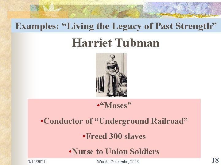Examples: “Living the Legacy of Past Strength” Harriet Tubman • “Moses” • Conductor of